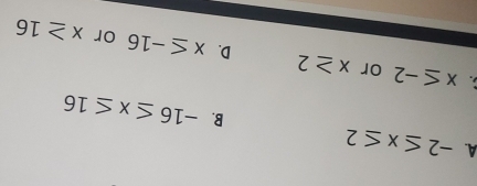 A. -2≤ x≤ 2
B. -16≤ x≤ 16
x≤ -2 or x≥ 2 D. x≤ -16 or x≥ 16