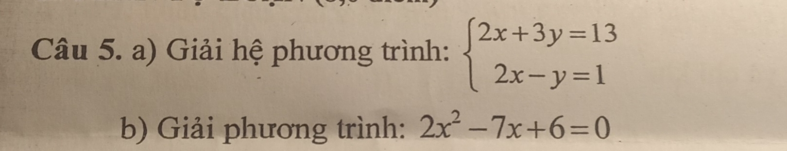 Giải hệ phương trình: beginarrayl 2x+3y=13 2x-y=1endarray.
b) Giải phương trình: 2x^2-7x+6=0