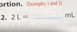 ortion. (Examples 1 and 3) 
2. 2L= _ 
mL