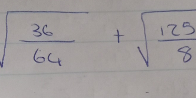 sqrt(frac 36)64+sqrt(frac 125)8