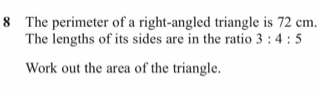 The perimeter of a right-angled triangle is 72 cm. 
The lengths of its sides are in the ratio 3:4:5
Work out the area of the triangle.