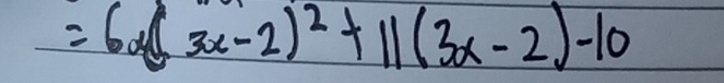 =6x(3x-2)^2+11(3x-2)-10