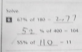 Solve. 
_ 
【 67% of 180=
_
% of 400-104
55% of _ -11