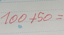 100+50=