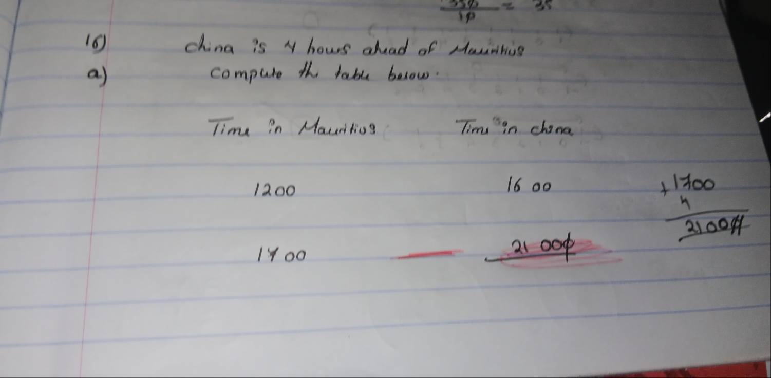  35% /10 =35
10 china is y hows ahad of Mawrhig 
a) compute the table below. 
Time in Mauritios Tim "in china
1200
16 00 
1Yo0 _a cep
beginarrayr +1700 4 frac 3100endarray