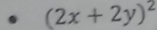 (2x+2y)^2