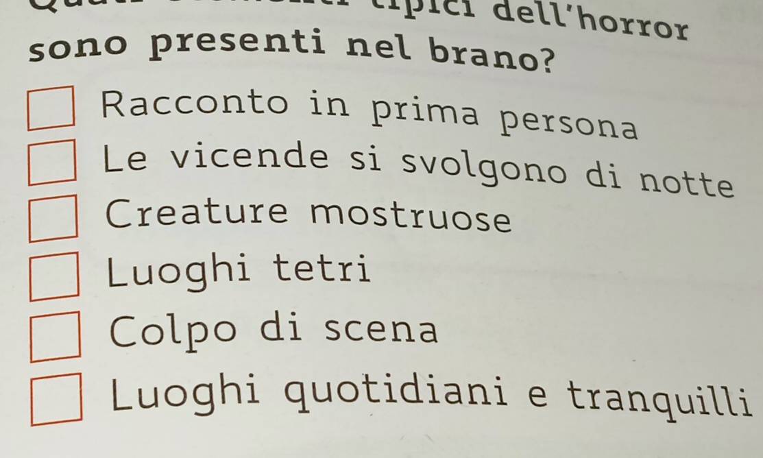 típici dell´horror
sono presenti nel brano?
Racconto in prima persona
Le vicende si svolgono di notte
Creature mostruose
Luoghi tetri
Colpo di scena
Luoghi quotidiani e tranquilli