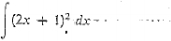 ∈t (2x+1)^2dx-· · ·s