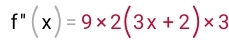 f''(x)=9* 2(3x+2)* 3