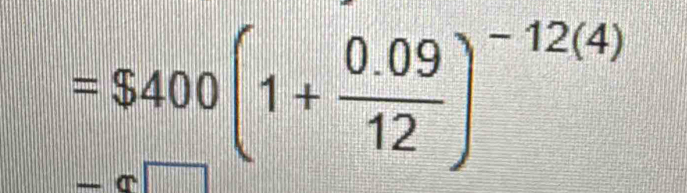 =$400(1+ (0.09)/12 )^-12(4)
||v||