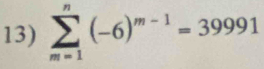 sumlimits _(m=1)^n(-6)^m-1=39991