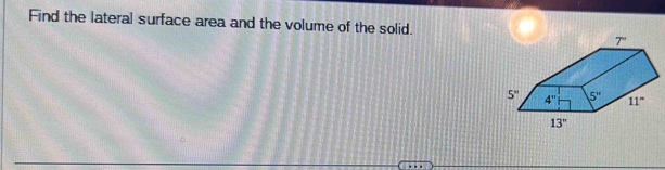 Find the lateral surface area and the volume of the solid.