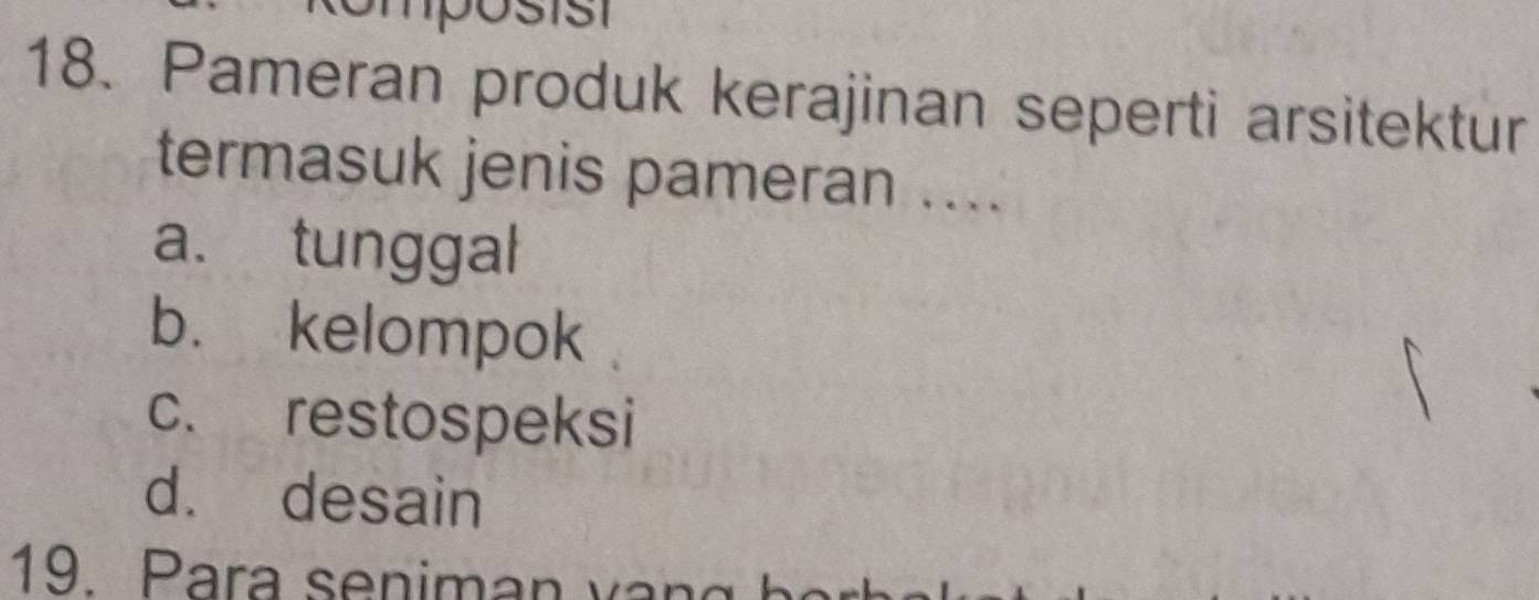 Pameran produk kerajinan seperti arsitektur
termasuk jenis pameran ....
a. tunggal
b. kelompok
c. restospeksi
d. desain
