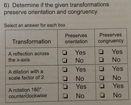 Determine if the given transformations
preserve orientation and congruency.