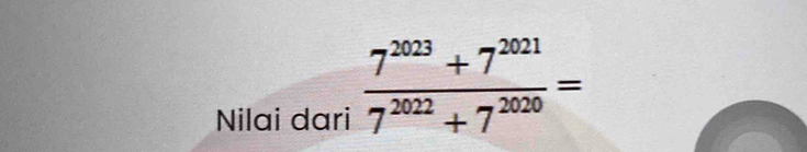 Nilai dari  (7^(2023)+7^(2021))/7^(2022)+7^(2020) =