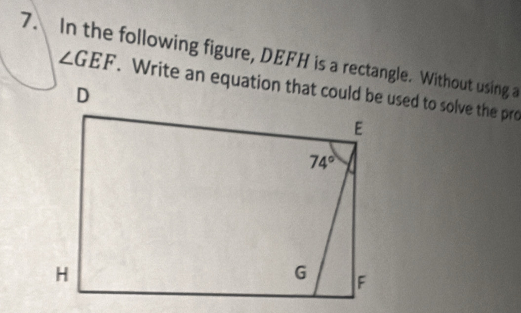 In the following figure, DEFH is a rectangle. Without using a
∠ GEF