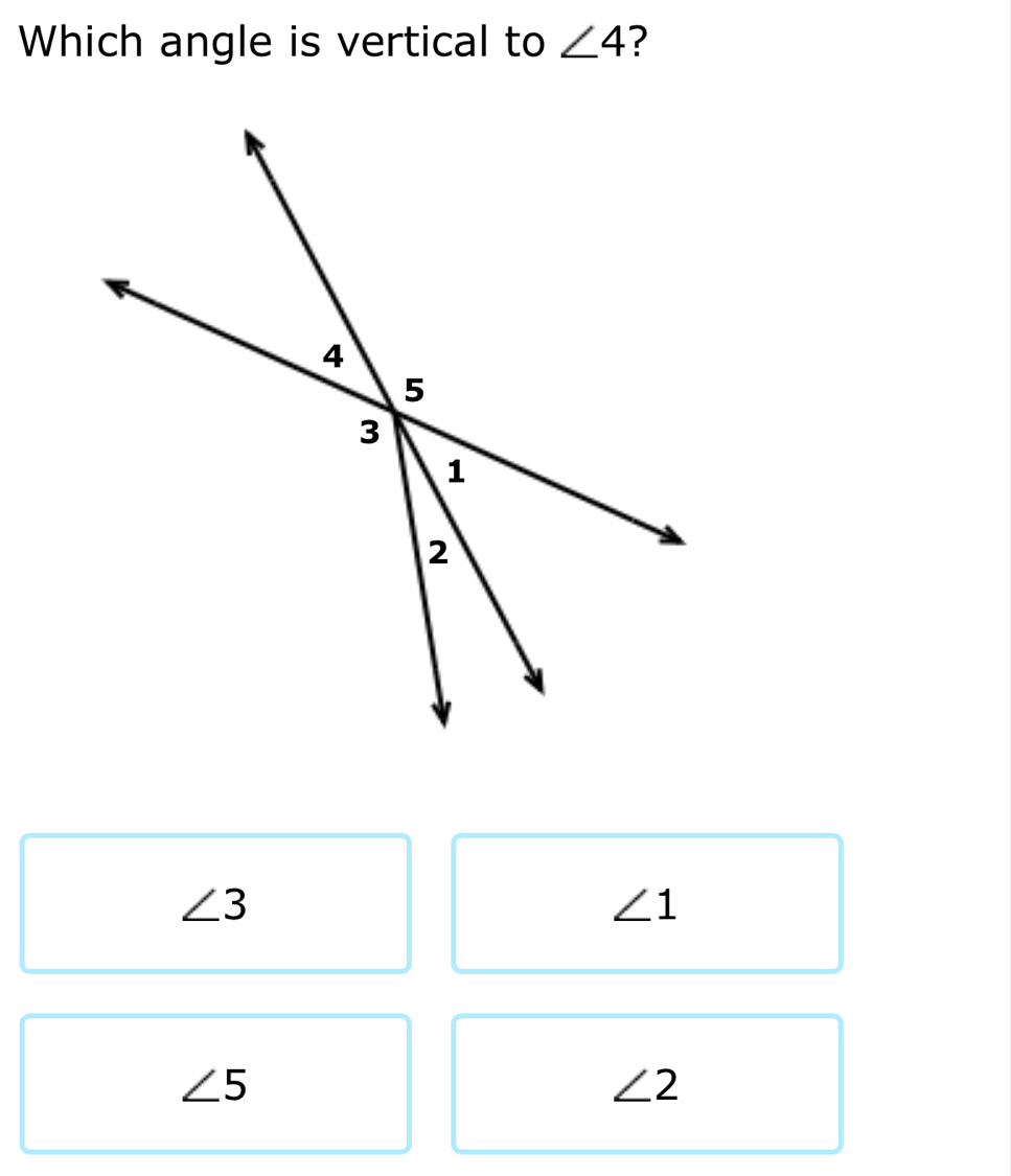 Which angle is vertical to ∠ 4 ?
∠ 3
∠ 1
∠ 5
∠ 2