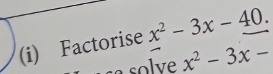 Factorise x^2-3x-40.
x^2-3x-