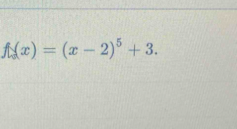 f(x)=(x-2)^5+3.