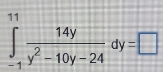 ∈tlimits _(-1)^(11) 14y/y^2-10y-24 dy=□