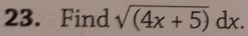 Find sqrt((4x+5))dx.