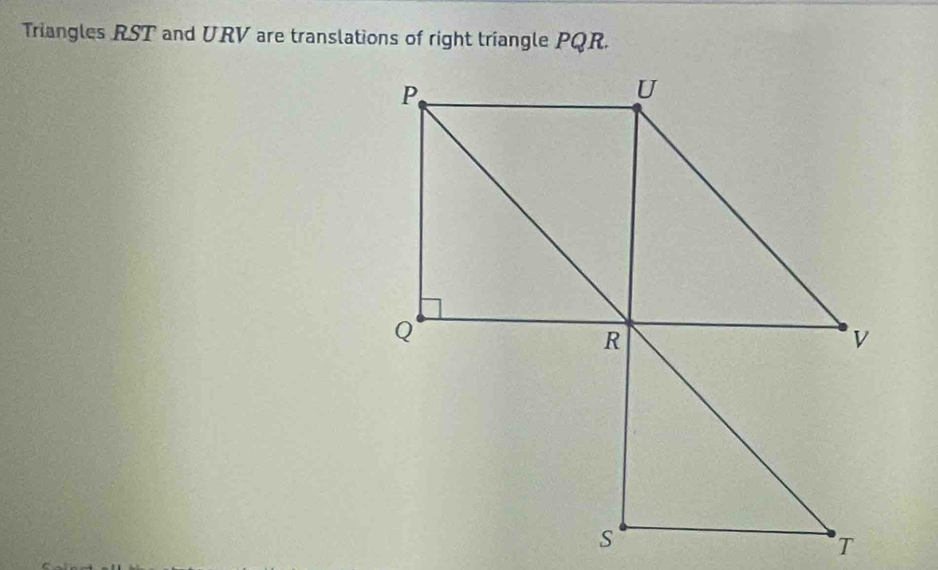 Triangles RST and URV are translations of right triangle PQR.