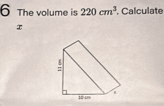 The volume is 220cm^3. Calculate
x