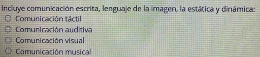 Incluye comunicación escrita, lenguaje de la imagen, la estática y dinámica:
Comunicación táctil
Comunicación auditiva
Comunicación visual
Comunicación musical