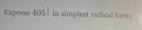 Express 405^(frac 1)3 in simplest radical form.