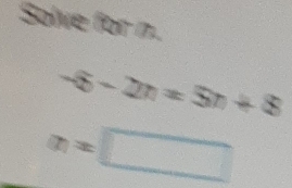 Solve for n.
-6-2n=5n+8
a_1=□