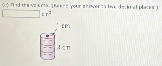 Find the volume. (Round your answer to two decimal places.)
□ cm^3