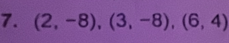 (2,-8), (3,-8), (6,4)