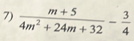  (m+5)/4m^2+24m+32 - 3/4 