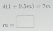 Solved: 4(1+0.5m)=7m m= [Math]