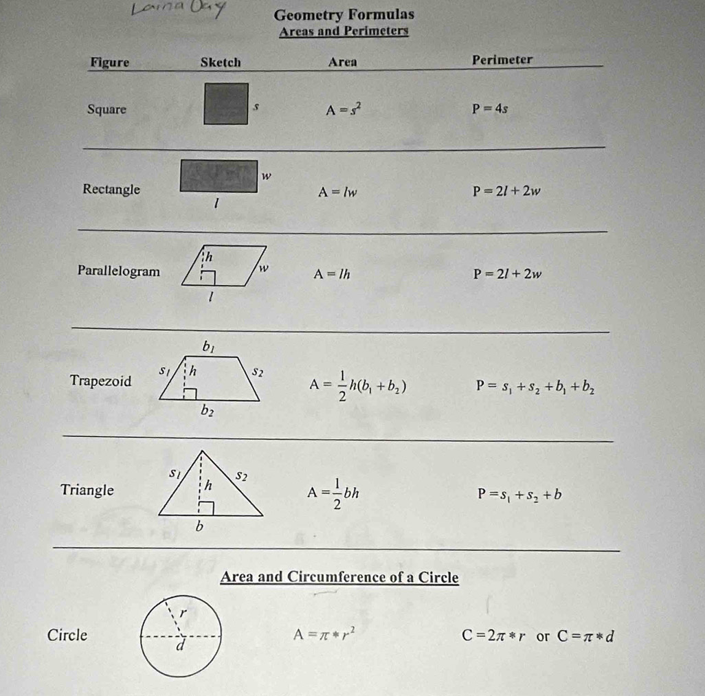 Geometry Formulas
Area and Circumference of a Circle
Circle A=π *r^2 C=2π *r or C=π *d