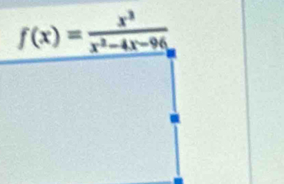 f(x)= x^3/x^2-4x-96 