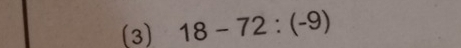 (3) 18-72:(-9)