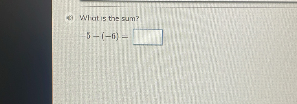 What is the sum?
-5+(-6)=□