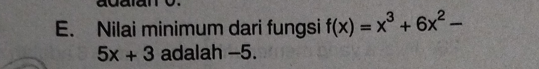 Nilai minimum dari fungsi f(x)=x^3+6x^2-
5x+3 adalah -5.