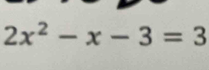 2x^2-x-3=3