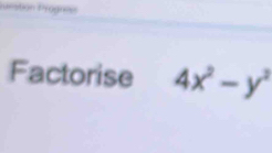 Purstion Progno 
Factorise 4x^2-y^2