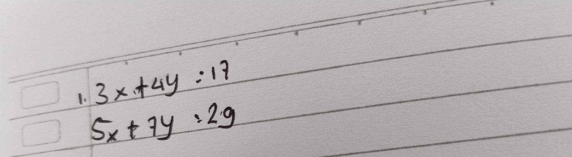 3x+4y:17
1. 5x+7y=29