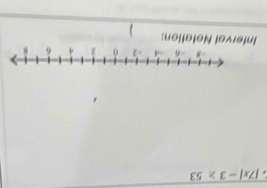 |7x|-3≥ 53
Inferval Notation: