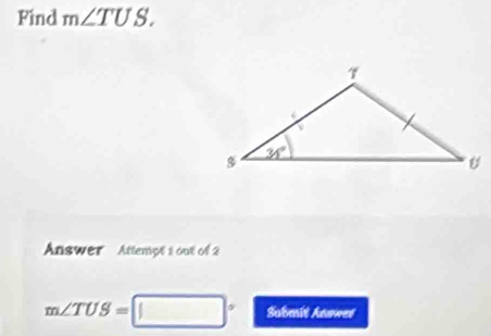 Find m∠ TUS.
nswer  Attempt t out of 2
□
m∠ TUS= □  Submit Answet