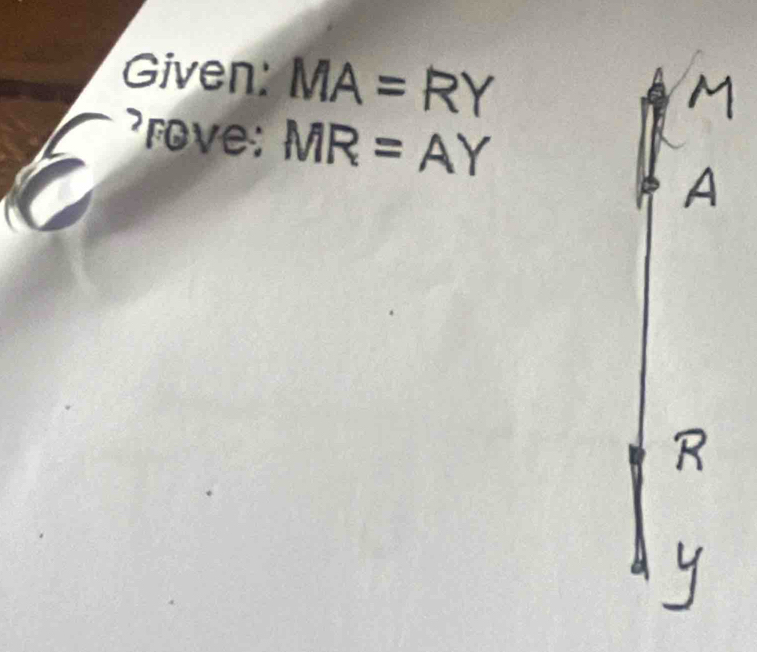 Given: MA=RY
rove: MR=AY
A 
L 
1