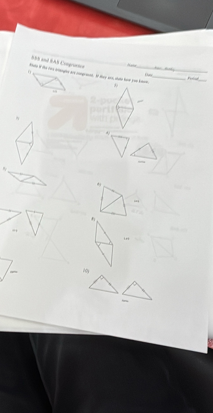 555 and 5A5 Congruence 
Hame 
Aats if the two triangles are cungruent. If they are, state how you know,_ 
Dae 
_ 
Verind 
9) 
ω 
4 
3) 
6) 
4 
8) 
. 
10)