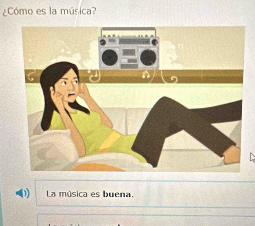 ¿Cómo es la música? 
La música es buena.