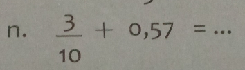  3/10 +0,57= _