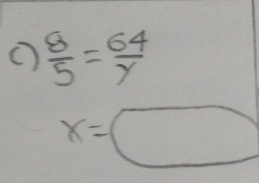 (  8/5 = 64/y 
x=□