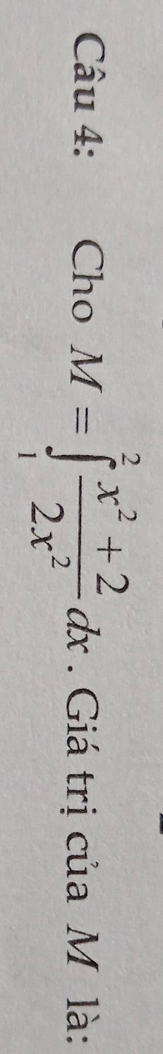 Cho M=∈tlimits _1^(2frac x^2)+22x^2dx. Giá trị của M là: